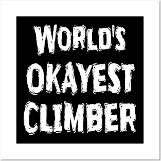 World's OKAYEST CLIMBER  Posters and Art